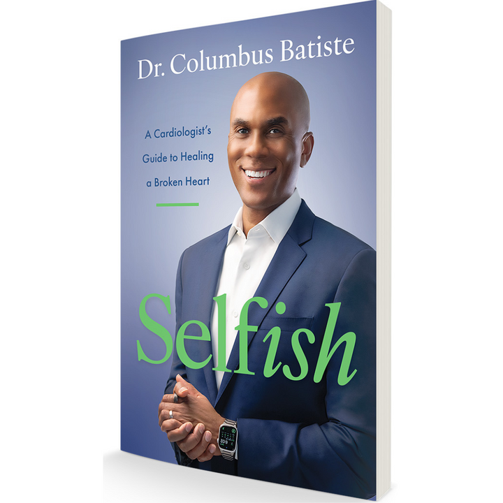 SELFISH: A Cardiologist's Guide to Healing a Broken Heart by Dr. Columbus Batiste  (Paperback)