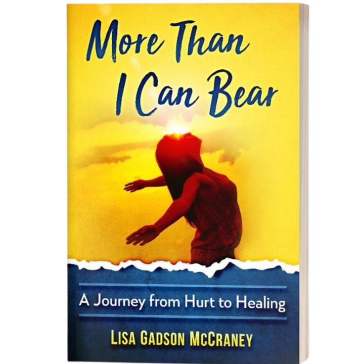 More Than I Can Bear: A Journey from Hurt to Healing By Lisa Gadson McCraney (Paperback)