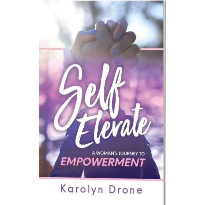 Self Elevate:  A Woman's Journey to Empowerment.by Karolyn Drone  (Paperback)